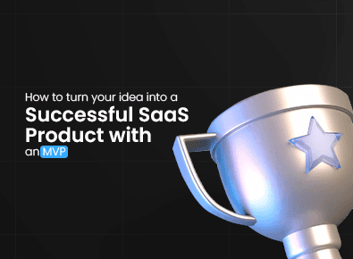 How to turn your idea into a successful SaaS product with an MVP