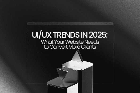 UI/UX Trends in 2025: What Your Website Needs to Convert More Clients